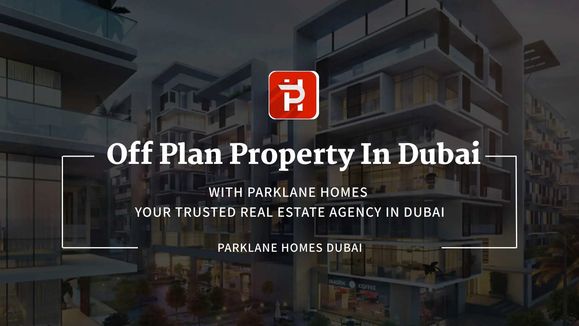 Off Plan Properties in Dubai: Projects, Prices & Guide 2026